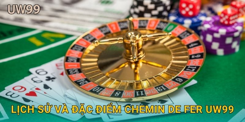 Lịch sử và đặc điểm Chemin de Fer uw99