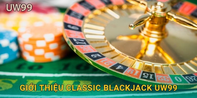 Giới thiệu Classic Blackjack uw99