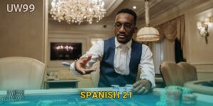 Spanish 21 độc đáo – Cơ hội thắng cao hơn tại uw99