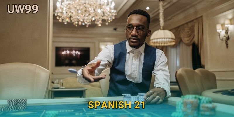 Spanish 21 độc đáo – Cơ hội thắng cao hơn tại uw99