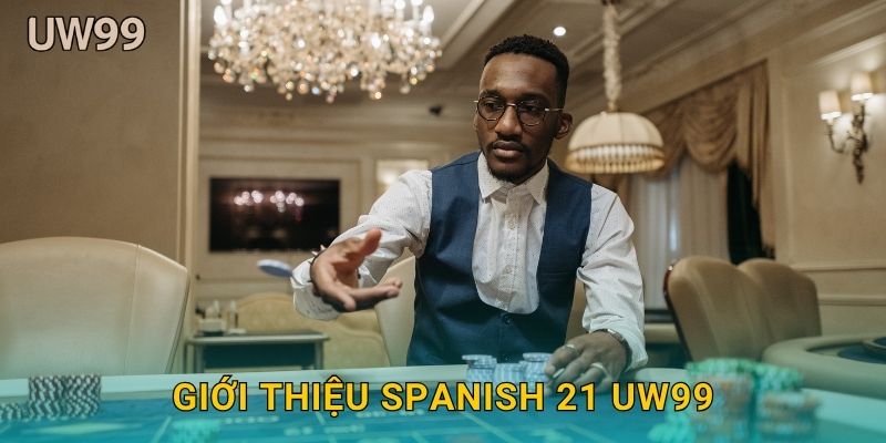 Giới thiệu Spanish 21 uw99