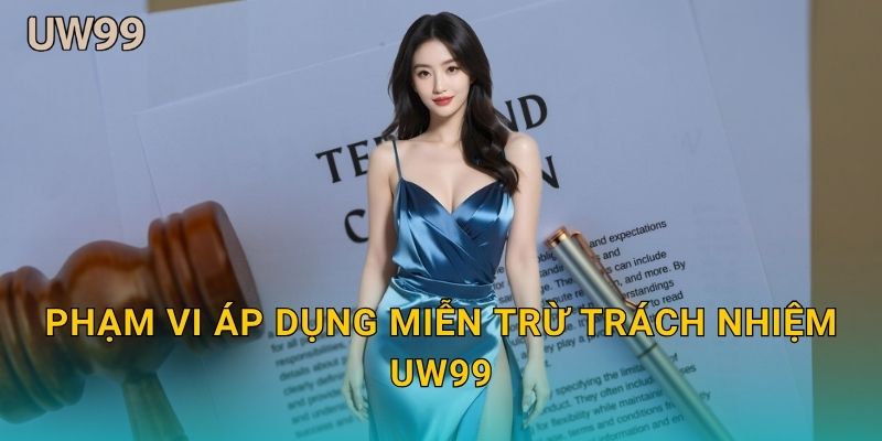 Phạm vi áp dụng Miễn trừ trách nhiệm uw99