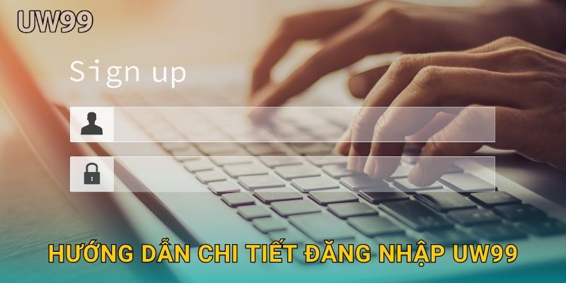 Hướng dẫn chi tiết Đăng nhập uw99