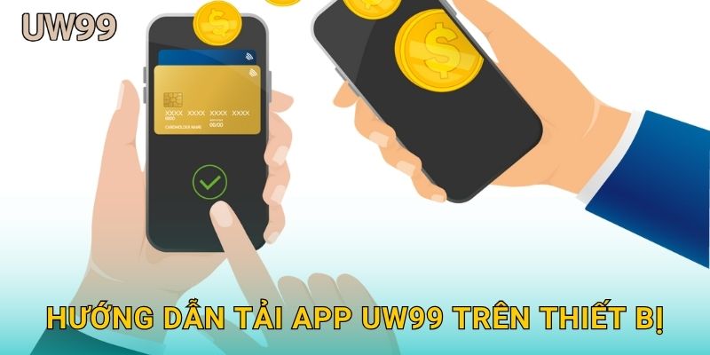 Hướng dẫn Tải app uw99 trên thiết bị