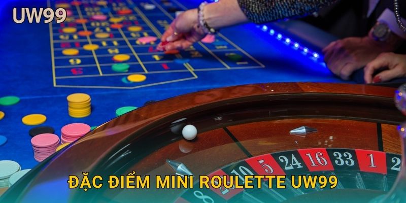 Đặc điểm Mini Roulette uw99