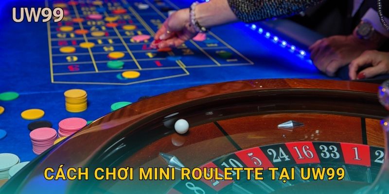 Cách chơi Mini Roulette tại uw99